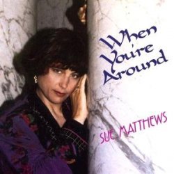 Sue Matthews - When You're Around (1993)