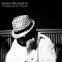 Isaiah Williams III - Coming Out Of The Rain