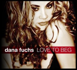 Dana Fuchs - Love To Beg (2011)