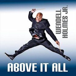 Wendell Holmes Jr. - Above It All (2011)