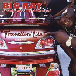 Big Ray & Chicago's Most Wanted - Travellin' Lite