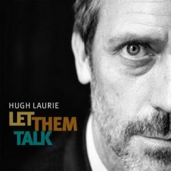Hugh Laurie - Let Them Talk (2011)