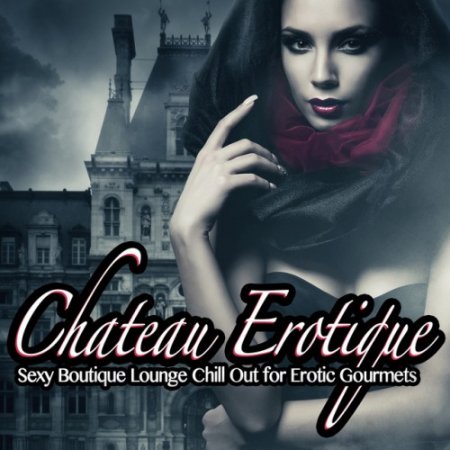 Label: Chateau Erotique  Жанр: Downtempo,