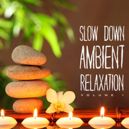 VA - Slow Down Ambient Relaxation Vol.1 (2016)