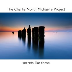 The Charlie North Michael E Project - Secrets