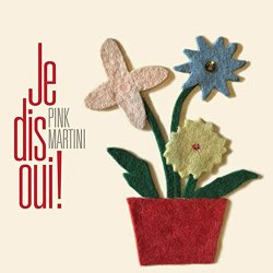 Pink Martini - Je Dis Oui! (2016)