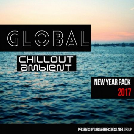 VA - Global Chillout Ambient: New Year Pack 2017 (2016)