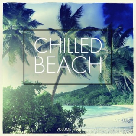 VA - Chilled Beach Vol.2: No Hectic Just Chill (2017)