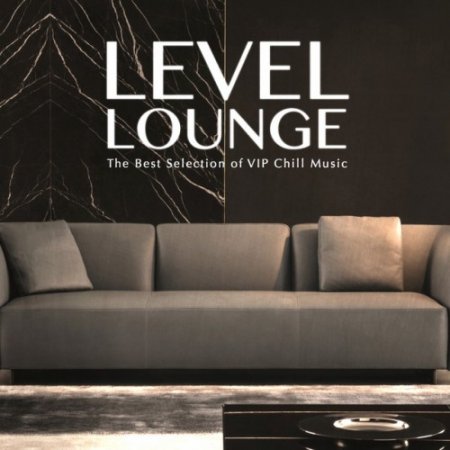 VA - Level Lounge: The Best Selection of Vip Chill Music (2017)