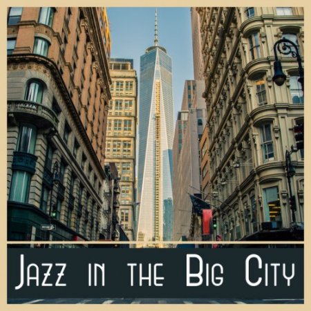 VA - Jazz in the Big City: Mellow Jazz, Background Dinner Music (2017)