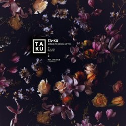 Ta-Ku - Songs To Break Up To (2013)