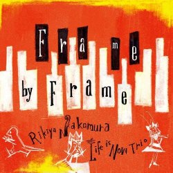 Rikiya Nakamura Life Is Now Trio - Frame by Frame