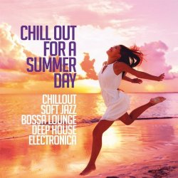 VA - Chill Out For A Summer Day (Chillout, Soft Jazz, Bossa Lounge, Deep House & Electronica) (2017)
