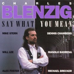 Charles Blenzig - Say What You Mean (1993)
