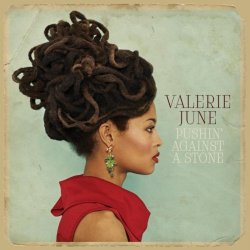 Valerie June - Pushin’ Against A Stone (2013)