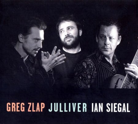 Greg Zlap, Julliver, Ian Siegal - Greg Zlap,