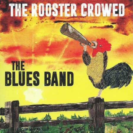 The Blues Band - The Rooster Crowed (2018)