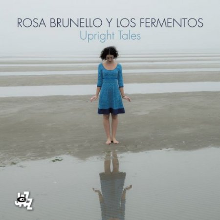 Rosa Brunello Y Los Fermentos - Upright Tales
