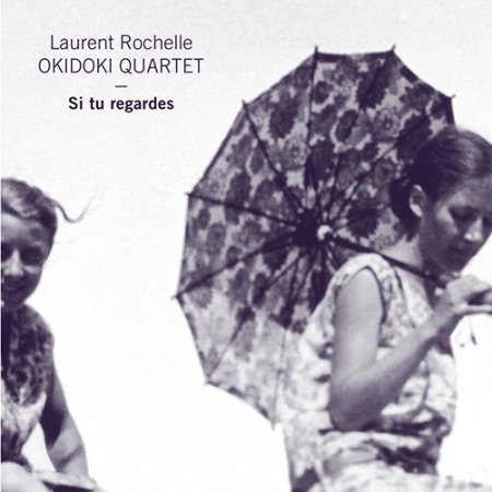 Laurent Rochelle Okidoki Quartet - Si tu regardes
