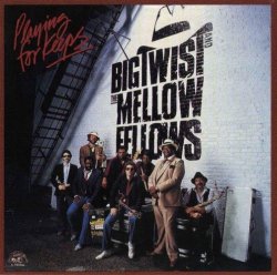 Big Twist & The Mellow Fellows - Playing For