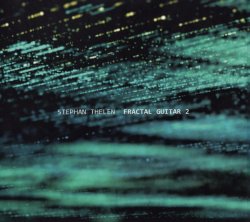 Stephan Thelen - Fractal Guitar 2 (2021) Lossless