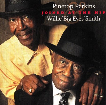 Pinetop Perkins & Willie 'Big Eyes' Smith - Joined At The Hip (2010)