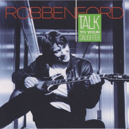 Robben Ford - Talk To Your Daughter (1988)